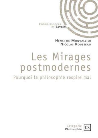 Couverture du livre « Les mirages postmodernes : Pourquoi la philosophie respire mal » de Nicolas Rousseau et Henri De Monvallier aux éditions Connaissances Et Savoirs