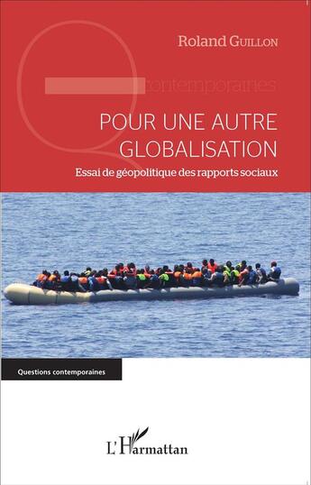 Couverture du livre « Pour une autre globalisation ; essai de géopolitique des rapports sociaux » de Roland Guillon aux éditions L'harmattan