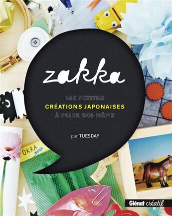 Couverture du livre « Zakka ; 145 petites créations japonaises à faire soi-même » de Tuesday aux éditions Glenat