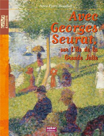 Couverture du livre « L'île de la grande Jatte ; Georges Seurat » de Anne Perry-Bouquet aux éditions Oskar