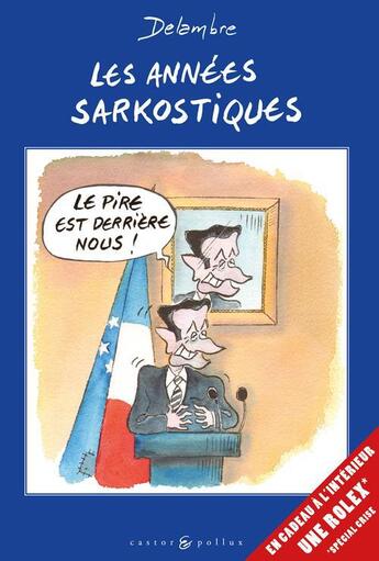 Couverture du livre « Les années sarkostiques » de Delambre aux éditions Castor Et Pollux