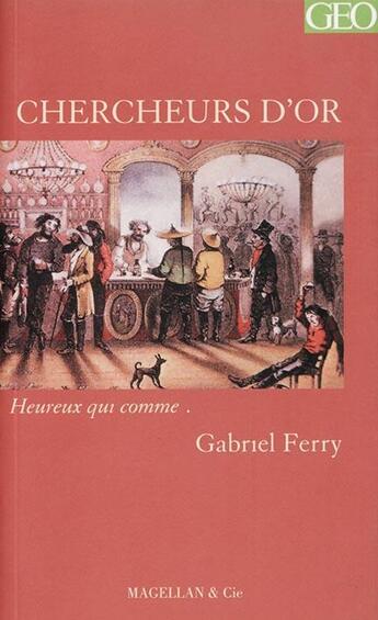 Couverture du livre « Chercheurs d'or ; heureux qui comme... » de Gabriel Ferry aux éditions Magellan & Cie