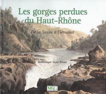 Couverture du livre « Les gorges perdues du haut-rhone - de la suisse a genissiat » de Dominiq Saint-Pierre aux éditions Musnier-gilbert