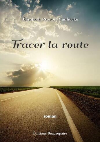 Couverture du livre « Tracer la route » de Elisabeth Provost Vanhecke aux éditions Beaurepaire