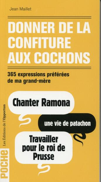 Couverture du livre « Donner de la confiture aux cochons ; 365 expressions préférées de ma grand-mère » de Jean Maillet aux éditions L'opportun