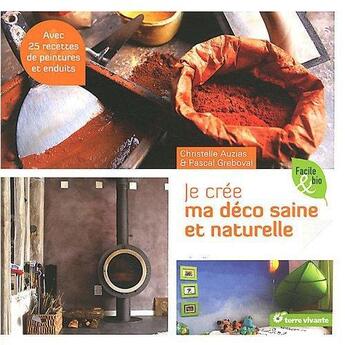 Couverture du livre « Je crée ma déco naturelle ; avec des recettes toutes simples » de Christelle Auzias et Pascal Greboval aux éditions Terre Vivante