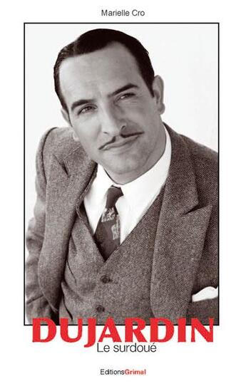 Couverture du livre « Jean Dujardin ; le surdoué » de Marielle Cro aux éditions Grimal