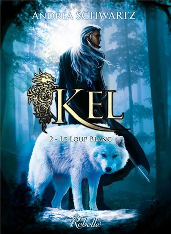 Couverture du livre « Kel Tome2 : le loup blanc » de Andrea Schwartz aux éditions Rebelle