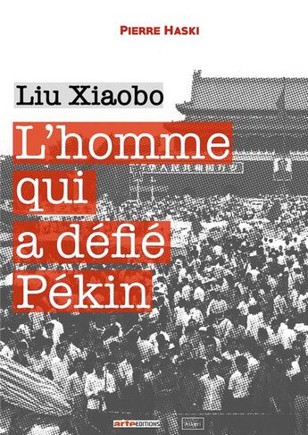 Couverture du livre « L'homme qui a dé?é Pékin ; Liu Xiaobo » de Pierre Haski aux éditions Hikari Editions