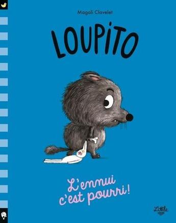 Couverture du livre « Loupito - l'ennui c'est pourri » de Clavelet aux éditions Little Urban