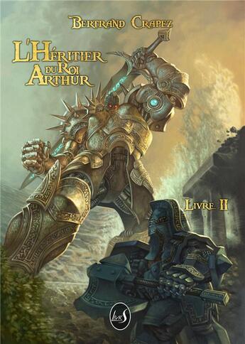 Couverture du livre « L'heritier du roi arthur - t02 - l'heritier du roi arthur - livre ii » de Crapez Bertrand aux éditions Livr's