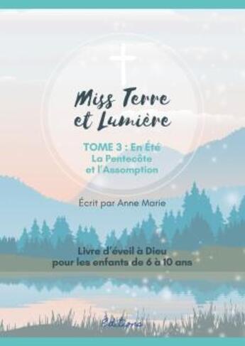 Couverture du livre « Eveil a la foi catholique - miss terre et lumiere - tome 3 : en ete - livre d'eveil a dieu » de Anne Marie aux éditions Ilion Editions