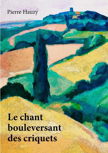 Couverture du livre « Le chant bouleversant des criquets » de Pierre Hauzy aux éditions Publishroom Factory