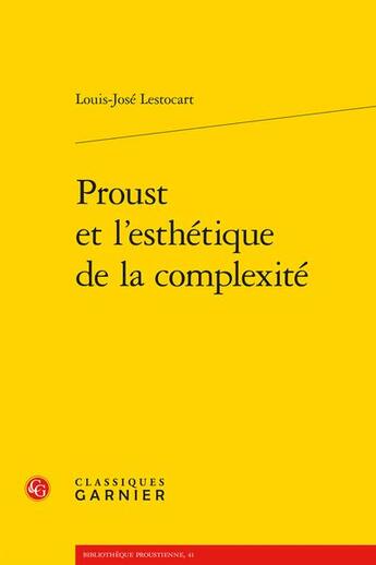 Couverture du livre « Proust et l'esthétique de la complexité » de Louis-Jose Lestocart aux éditions Classiques Garnier