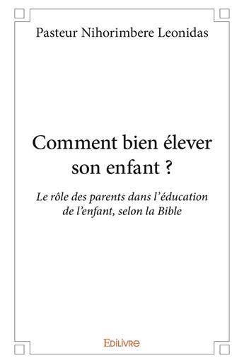 Couverture du livre « Comment bien élever son enfant ? » de Pasteur Nihorimbere aux éditions Edilivre