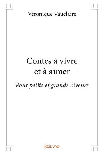 Couverture du livre « Contes à vivre et à aimer » de Vauclaire Veronique aux éditions Edilivre