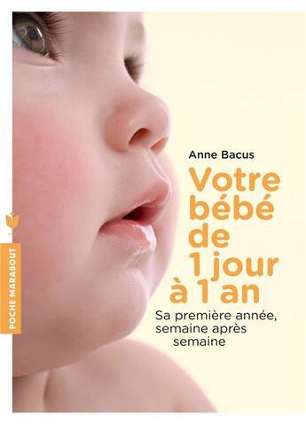 Couverture du livre « Votre bébé de 1 jour à 1 an » de Anne Bacus aux éditions Marabout