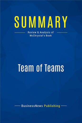 Couverture du livre « Team of Teams : Review and Analysis of McChrystal's Book » de Businessnews Publish aux éditions Business Book Summaries