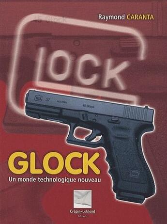 Couverture du livre « Glock ; un monde technologique nouveau » de Raymond Caranta aux éditions Crepin Leblond