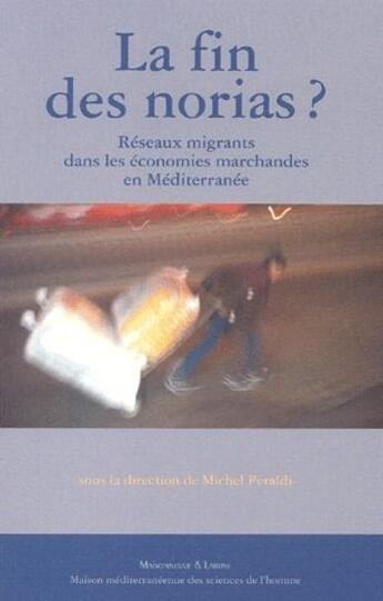 Couverture du livre « La fin des norias ? réseaux migrants dans les économies marchandes en Méditerranée » de Michel Peraldi aux éditions Maisonneuve Larose