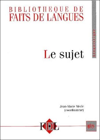 Couverture du livre « Faits de langues : le sujet » de Jean-Marie Merle aux éditions Ophrys