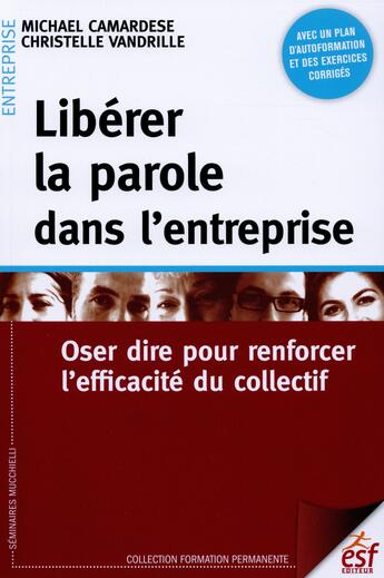 Couverture du livre « Libérer la parole en entreprise ; oser dire pour renforcer la parole du collectif » de Michael Camardese et Christelle Vandrille aux éditions Esf