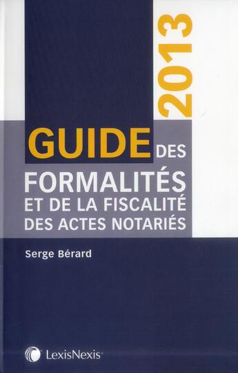 Couverture du livre « Guide des formalités et de la fiscalité des actes notariés (édition 2013) » de Serge Berard aux éditions Lexisnexis