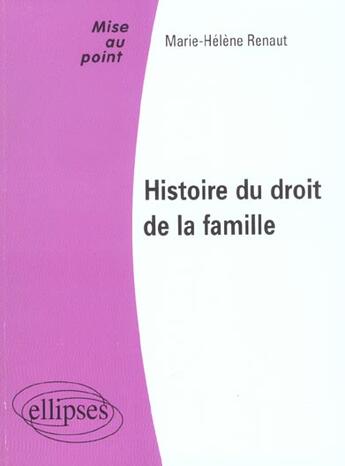 Couverture du livre « Histoire du droit de la famille » de Marie-Helene Renaut aux éditions Ellipses