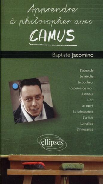 Couverture du livre « Apprendre a philosopher avec camus » de Baptiste Jacomino aux éditions Ellipses