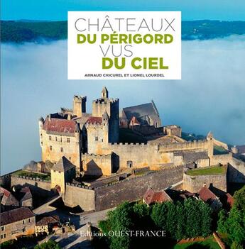 Couverture du livre « Châteaux du Perigord et du Quercy vus du ciel » de Arnaud Chicurel et Lionel Lourdel aux éditions Ouest France