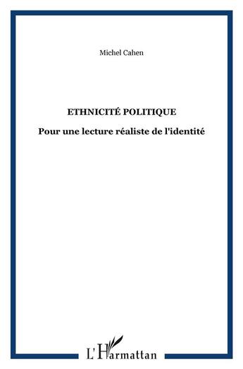 Couverture du livre « Ethniciée politique : pour une lecture realiste de l'identité » de Michel Cahen aux éditions L'harmattan