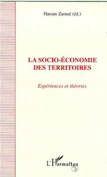 Couverture du livre « La socio-économie des territoires ; expériences et théories » de Hassan Zaoual aux éditions L'harmattan