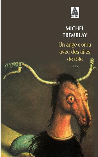 Couverture du livre « Un ange cornu avec des ailes de tôle » de Michel Tremblay aux éditions Actes Sud