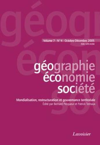 Couverture du livre « Geographie, Economie, Societe Volume 7 N. 4 Octobre-Decembre 2005 : Mondialisation, Restructuration Et » de Bernard Pecqueur aux éditions Tec Et Doc