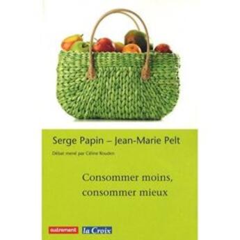 Couverture du livre « Consommer moins, consommer mieux » de Pelt/Papin aux éditions Autrement