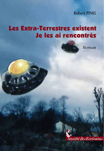 Couverture du livre « Les Extra-Terrestres Existent - Je Les Ai Rencontres » de Robert Pinel aux éditions Societe Des Ecrivains