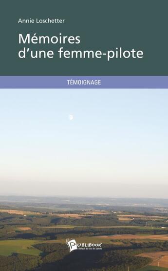 Couverture du livre « Memoires d une femme-pilote » de Loschetter Annie aux éditions Publibook