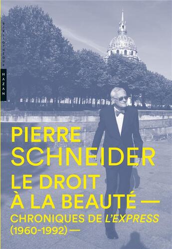 Couverture du livre « Chroniques de l'Express (1960-1992) ; le droit à la beauté » de Pierre Schneider aux éditions Hazan