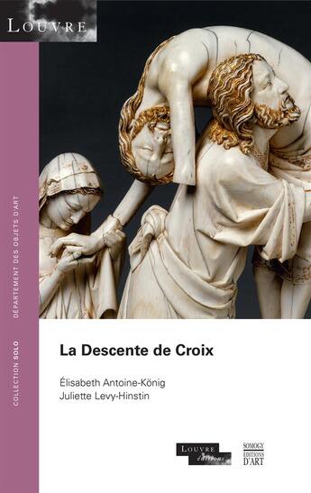Couverture du livre « La descente de croix » de Elisabeth Antoine-Konig et Juliette Levy-Hinstin aux éditions Somogy