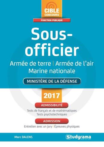 Couverture du livre « Sous-officier ; armée de terre, armée de l'air, marine nationale ; ministère de la Défense (édition 2017) » de Marc Dalens aux éditions Studyrama