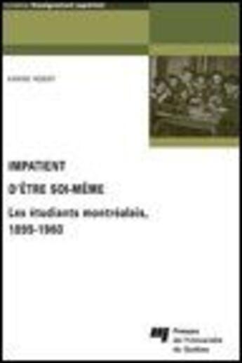 Couverture du livre « Impatient d?être soi-même ; les étudiants montréalais, 1895-1960 » de Karine Hebert aux éditions Pu De Quebec