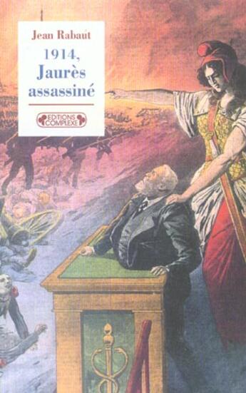 Couverture du livre « 1914 jaures assassine nouvelle edition (édition 2005) » de Rabaut. Jean/Ra aux éditions Complexe