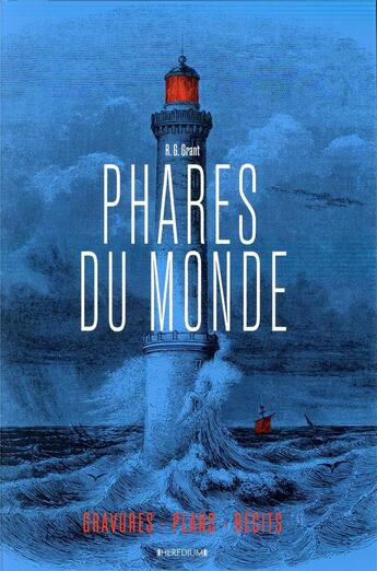 Couverture du livre « Phares du monde ; aventures humaines, gravures et plans, récits » de R. G. Grant aux éditions Heredium