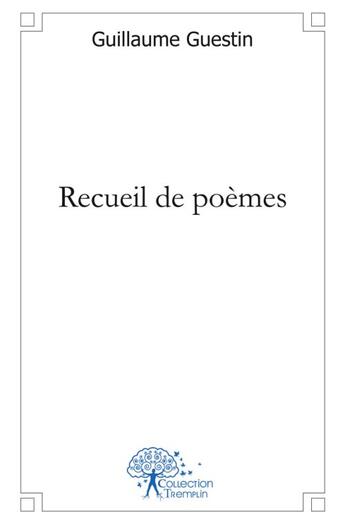 Couverture du livre « Recueil de poemes » de Guillaume Guestin aux éditions Edilivre