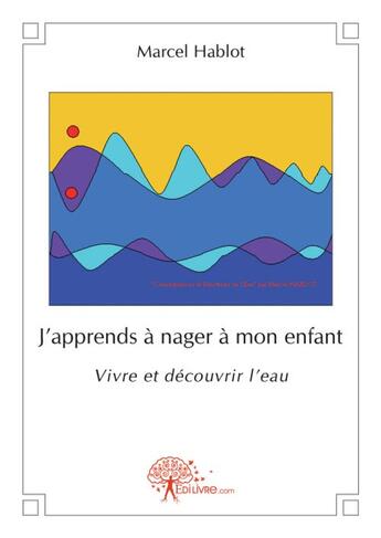 Couverture du livre « J'apprends à nager à mon enfant » de Marcel Hablot aux éditions Edilivre