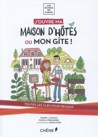 Couverture du livre « J'ouvre ma maison d'hôtes ou mon gîte ! » de Muriel Lacroix et Pascal Pringarbe aux éditions Chene