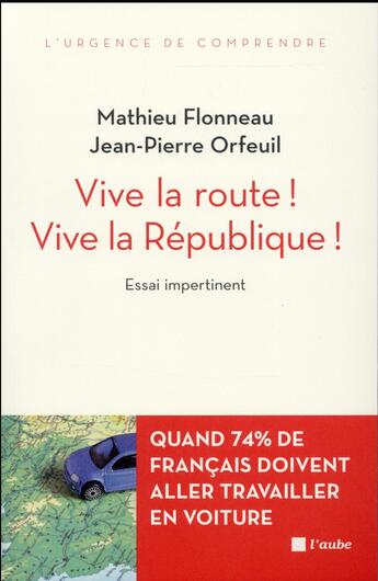 Couverture du livre « Vive la route ! vive la République ! quand 74% de Français doivent aller travailler en voiture » de Jean-Pierre Orfeuil et Mathieu Flonneau aux éditions Editions De L'aube