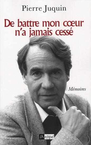 Couverture du livre « De battre mon coeur n'a jamais cessé » de Juquin-P aux éditions Archipel