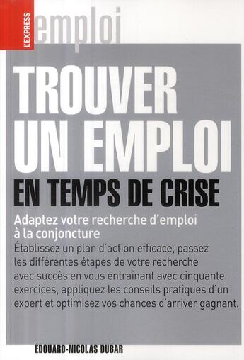 Couverture du livre « Trouver un emploi en temps de crise » de Edouard-Nicolas Dubar aux éditions L'express