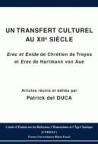 Couverture du livre « Un transfert culturel au XII siècle ; Erec et Enide de Chrétien de Troyes, et Erec de Hartmann von » de Patrick Del Duca aux éditions Pu De Clermont Ferrand